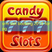 srm slot booking 2018 for pg